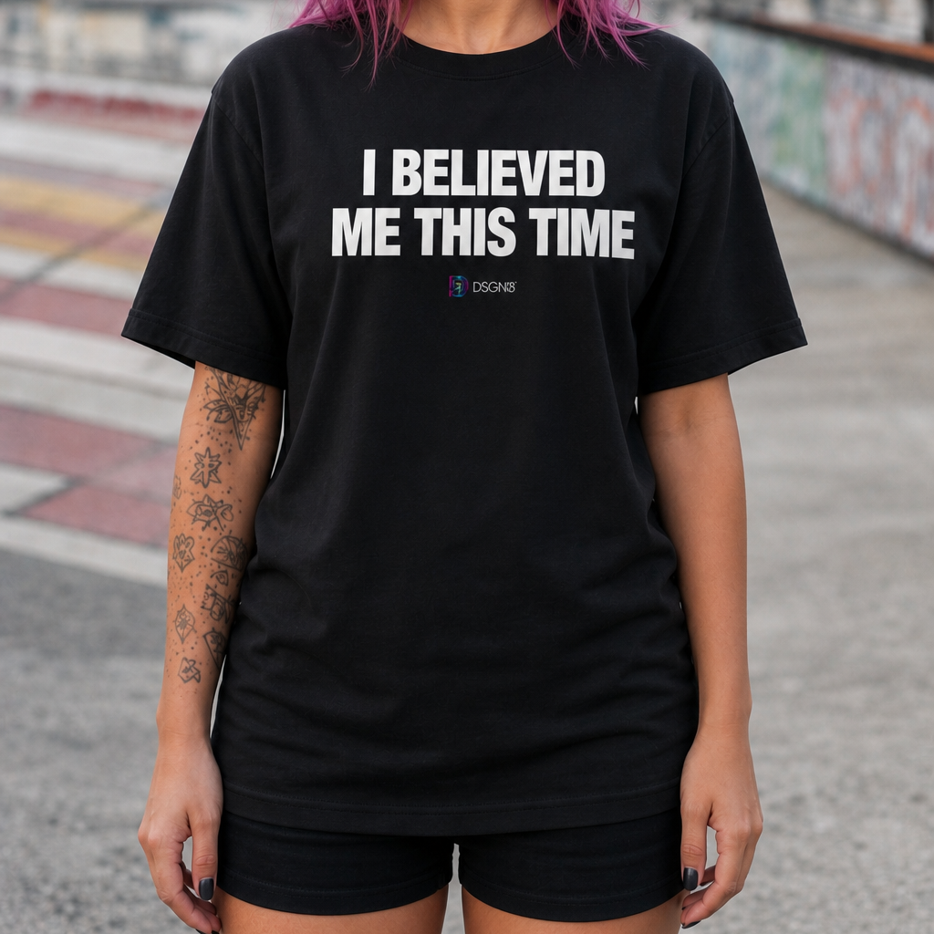 I Believed Me This Time Tee