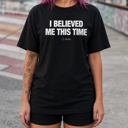 I Believed Me This Time Tee