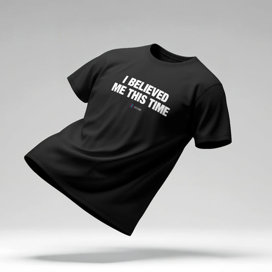 I Believed Me This Time Tee