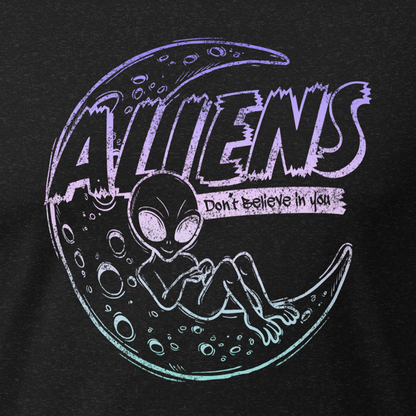 Aliens don't believe in you T-Shirt